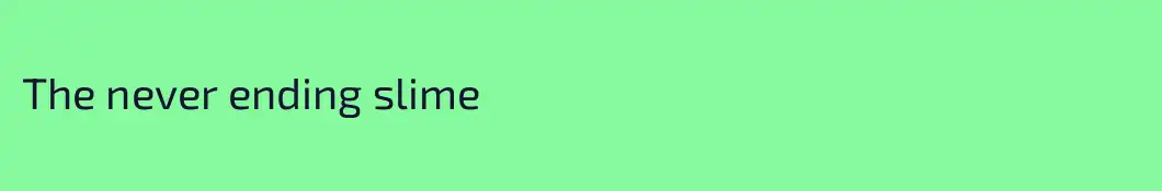 The never ending slime